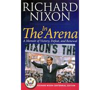 In the Arena: Richard Nixon Centennial Edition by Richard Nixon (1990-11-06)