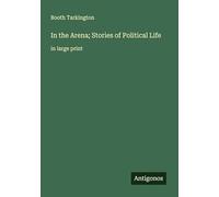 In the Arena; Stories of Political Life: in large print