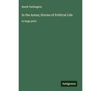 In the Arena; Stories of Political Life: in large print