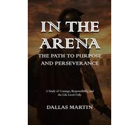 In the Arena: The Path to Purpose and Perseverance