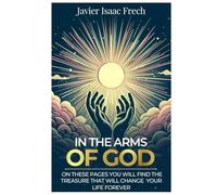 In The Arms Of God: On these pages You will find the Treasure That will change Your life for ever