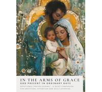 In the Arms of Grace: God Present in Ordinary Days - Journal (Sanctified Souls)