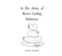 In the Arms of Never-Ending Darkness