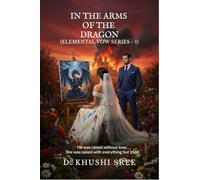 In The Arms Of The Dragon (Elemental Vow Series - 1): He was raised without love. She was raised with everything but trust.