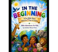 IN THE BEGINNING: A Fun Bible Story About the 7 Days of Creation Bible Adventures for Kids
