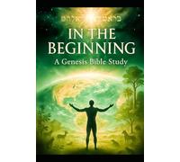 IN THE BEGINNING: A Genesis Bible Study