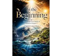 In The Beginning: A Verse-by-Verse Study of Genesis Chapter 1