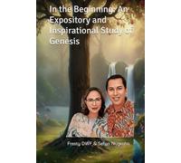 In the Beginning: An Expository and Inspirational Study of Genesis (KJV Version Bible): Genesis Explained: Exposition and Inspiration for Today (GENESIS EXPOSITORY)
