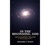 In the Beginning, God: God's Scientific Creation: A Study Through Genesis 1