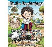 In the Beginning: Stories and Lessons for Children from the book of Genesis