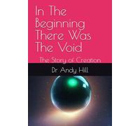 In The Beginning There Was The Void: The Story of Creation (Universal Evolution)