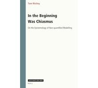 In the Beginning Was Chiasmus: On the Epistemology of Non-Quantified Modelling: 424 (Value Inquiry Book)