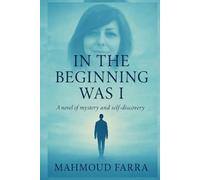 IN THE BEGINNING WAS I: A novel of mystery and self-discovery