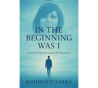 IN THE BEGINNING WAS I: A novel of mystery and self-discovery