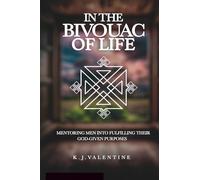 IN THE BIVOUAC OF LIFE: MENTORING MEN INTO FULFILLING THEIR GOD-GIVEN PURPOSE