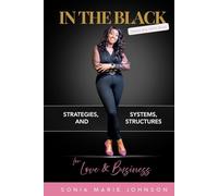In The Black: Stories of a CEO's Heart: Strategies, Systems, and Structures for Love and Business