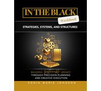 In The Black: Workbook: Strategies, Systems, and Structures for Building Sustainable Legacy Through Precision Planning and Creative Execution (In the Black Series)
