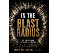 IN THE BLAST RADIUS: For Parents Living the Reality of Addiction
