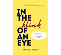In the Blink of an Eye: How Briefly Going Blind Opened My Eyes