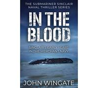 In The Blood: Sinclair's early years in the Merchant Navy (The Submariner Sinclair Naval Thriller Series)