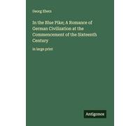 In the Blue Pike; A Romance of German Civilization at the Commencement of the Sixteenth Century: in large print