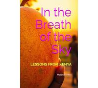 In the Breath of the Sky: LESSONS FROM KENYA