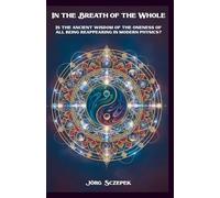 In the Breath of the Whole: Is the ancient wisdom of the oneness of all being reappearing in modern physics?
