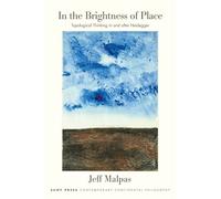 In the Brightness of Place: Topological Thinking with and After Heidegger (SUNY series in Contemporary Continental Philosophy)