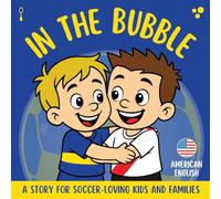 In the Bubble - Boca vs. River: A story for soccer-loving kids and families (En La Burbuja)