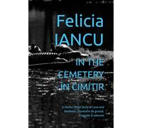 IN THE CEMETERY - ÎN CIMITIR: A Horror Short Story of Love and Madness - Povestire de groază, dragoste și nebunie (SONG FOR LIFE)