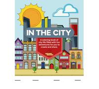 In The City: A coloring book of city life filled with fun adventures for you to create and share for Adults and Teens