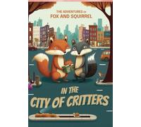 In the City of Critters: The Adventures of Fox and Squirrel