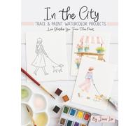 In the City: Trace and Paint Watercolor Projects (Watercolor Trace and Paint Projects)