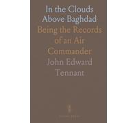In the Clouds Above Baghdad: Being the Records of an Air Commander