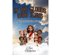 IN THE CLOUDS WITH JESUS. (Heaven’s Little Explorers: Adventures with Jesus in the Foreverland”)