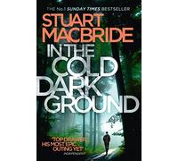 In the Cold Dark Ground: The tenth book of the No.1 Sunday Times best selling Scottish crime thriller Logan McRae detective series: Book 10
