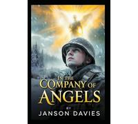 In the Company of Angels: A Novel of War and the Afterlife