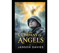 In the Company of Angels: A Novel of War and the Afterlife