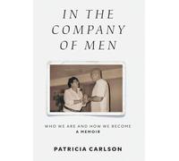 In the Company of Men: Who We Are And How We Become