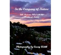 In the Company of Nature: Still Moments Filled with the Wonder of Nature
