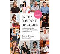 In the Company of Women: Inspiration and Advice from over 100 Makers, Artists, and Entrepreneurs