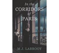 In the Corridors of Paris: Two women. One war. A relentlessly suspenseful novel of courage, survival and a forbidden alliance.