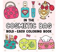 In the Cosmetic Bag Coloring Book: Bold and Easy, For Kids and Adults, Simple and Big Designs for Relaxation, Lipsticks, Brushes, Perfumes, and more (Bold & Easy Coloring Adventures)