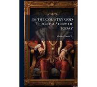 In the Country God Forgot; a Story of Today