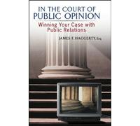 In the Court of Public Opinion: Winning Your Case with Public Relations by James F. Haggerty (15-Apr-2003) Hardcover