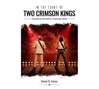 In The Court Of Two Crimson Kings: Greg Lake and John Wetton, A Progressive Journey