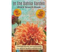 In The Dahlia Garden Word Search Book: Word Search Puzzles with Easy To Read Print about Dahlias Flowers, and Plants | 6x9 inches, 112 Pages | 50+ ... Gift for Vacations, Holidays, and Relaxation