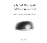 In the Dark, I Find Myself: A Shadow Work Journal: A 30-Day Journey Into the Shadow Self