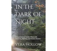 In The Dark Of Night: A Supernatural Thriller Filled with Suspense, Mystery, and Unseen Horrors