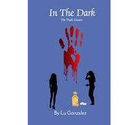 In The Dark: The Unseen Truth (The Truth Always Finds a Way Out.)